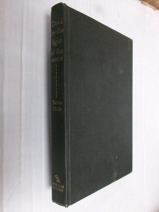 Item #33875 Dead by the Light of the Moon. Tobias Wells, Stanton Forbes