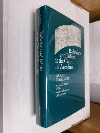 Item #33927 Barbarians and Politics at the Court of Arcadius. Alan Cameron, Jacqueline Long