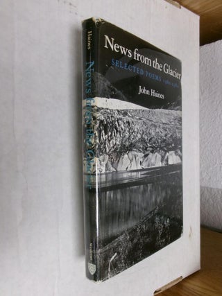Item #33939 News from the Glacier: Selected Poems 1960-1980. John Haines