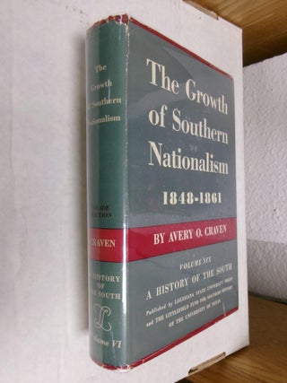 Item #33941 The Growth of Southern Nationalism 1848-1861: A History of the South (Volume Six)....