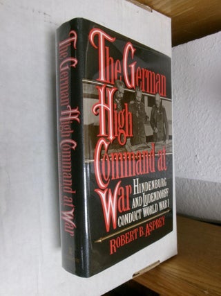 Item #33943 The German High Command at War: Hindenburg and Ludendorff Conduct World War II....