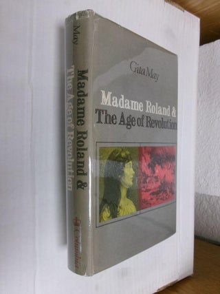 Item #33959 Madame Roland and the Age of Revolution. Gita May