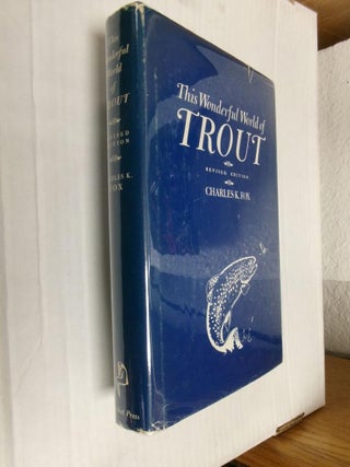 Item #33962 This Wonderful World of Trout: Revised Edition. Charles K. Fox