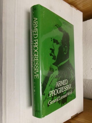 Item #33965 Armed Progressive: General Leonard Wood. Jack C. Lane