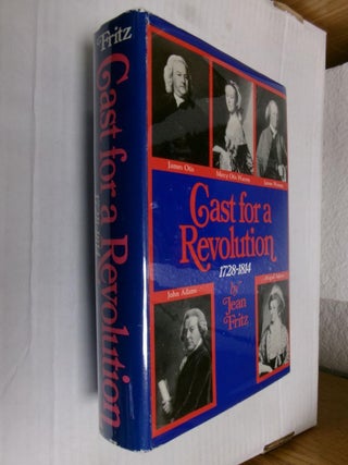 Item #33966 Cast for a Revolution 1728-1814. Jean Fritz