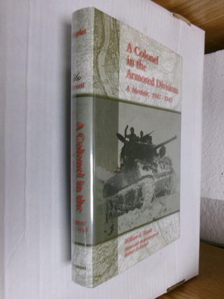 Item #33968 A Colonel in the Armored Divisions: A Memoir, 1941-1945. William S. Triplet, Robert...