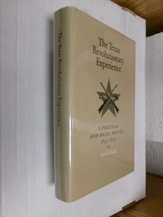 Item #33971 The Texas Revolutionary Experience: A Political and Social History 1835-1836. Paul D....