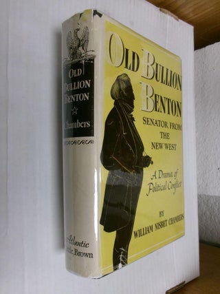 Item #33984 Old Bullion Benton: Senator from the New West (Thomas Hart Benton 1782-1858). William...