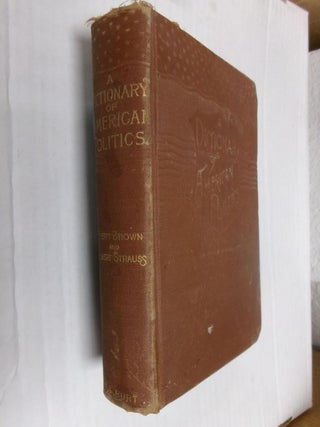 Item #33998 A Dictionary of American Politics: Comprising Accounts Of Political Parties, Measures...