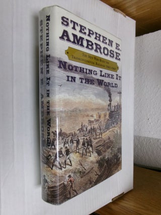 Item #34026 Nothing Like It in the World: The Men Who Built the Transcontinental Railroad...