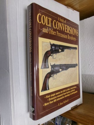 Item #34041 A Study of Colt Conversions and Other Percussion Revolvers. R. Bruce McDowell