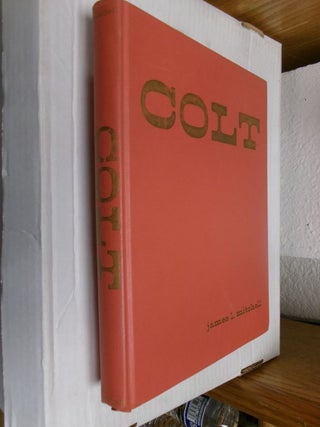 Item #34043 Colt: The Man, The Arms, The Company. James L. Mitchell