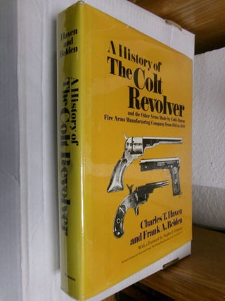 Item #34056 A History of The Colt Revolver: and the Other Arms Made by Colt's Patent Fire Arms...