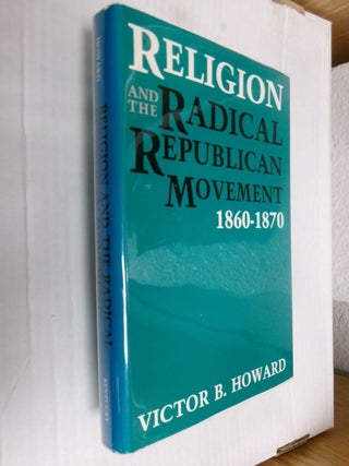 Item #34071 Religion and the Radical Republican Movement 1860-1870. Victor B. Howard