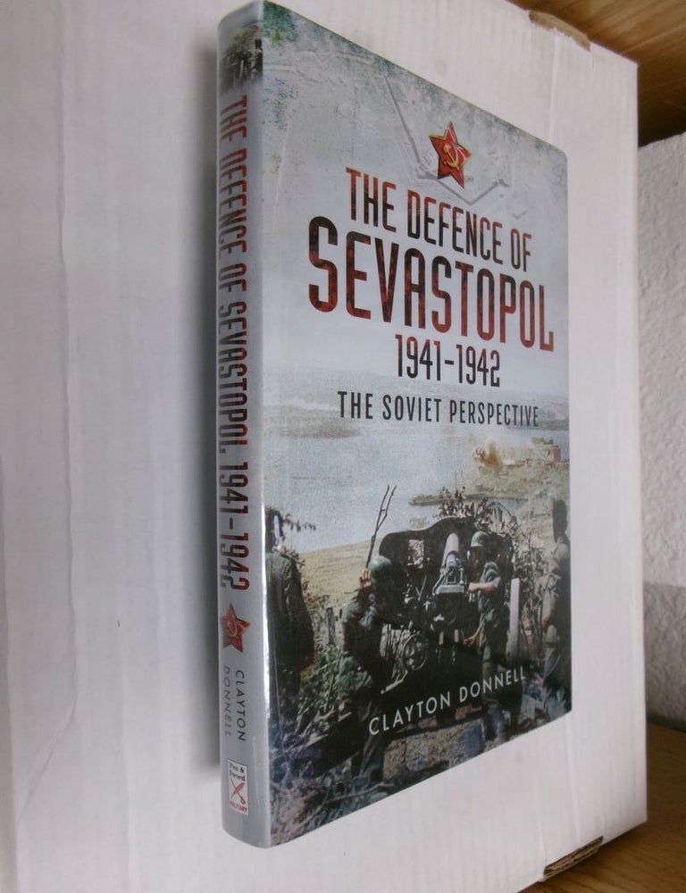 Item #34072 The Defence of Sevastopol 1941-1942: The Soviet Perspective. Clayton Donnell.