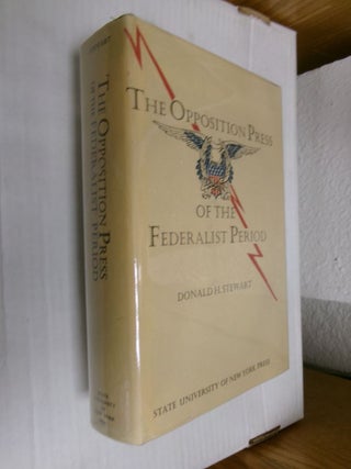 Item #34075 The Opposition Press of the Federalist Period. Donald H. Stewart