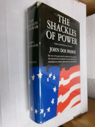 Item #34077 The Shackles of Power: Three Jeffersonian Decades (Mainstream of America Series)....