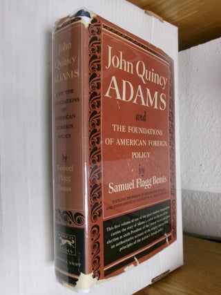 Item #34133 John Quincy Adams and The Foundations of American Foreign Policy. Samuel Flagg Bemis