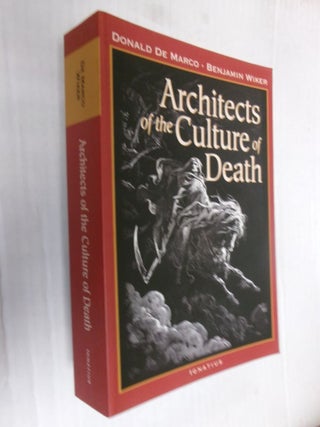 Item #34186 Architects of the Culture of Death. Donald De Marco, Benjamin Wiker
