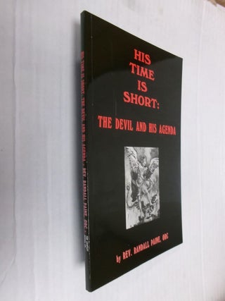 Item #34188 His Time Is Short: The Devil And His Agenda. Rev. Randall Paine
