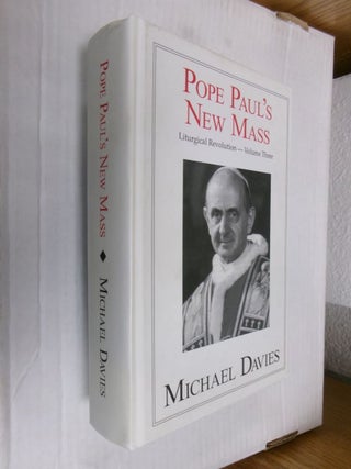 Item #34197 Pope Paul's New Mass: Liturgical Revolution Volume Three. Michael Davies