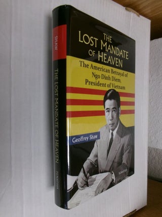 Item #34208 The Lost Mandate of Heaven: The American Betrayal of Ngo Dinh Diem, President of...