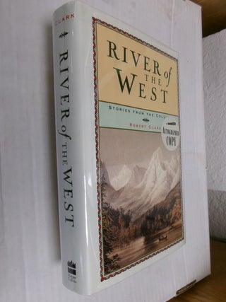 Item #34232 River of the West: Stories From The Columbia. Robert Clark