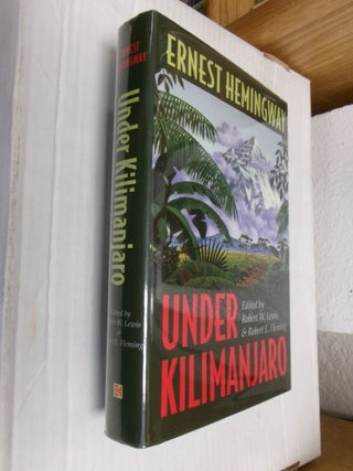 Item #34320 Under Kilimanjaro. Ernest Hemingway, Robert W. Lewis, Robert E. Fleming