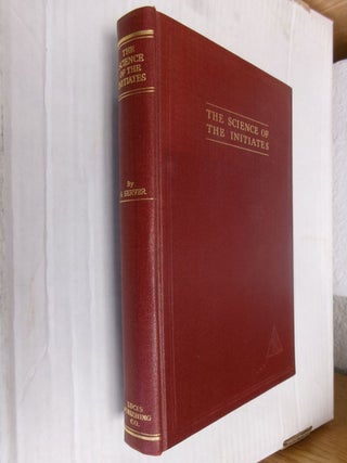 Item #34330 The Science of the Initiates: A Ready Hand-Book On The Ageless Wisdom. A. Server
