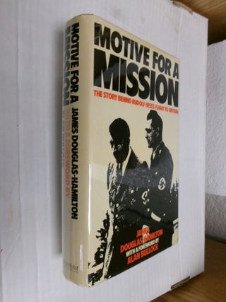 Item #34346 Motive For A Mission: The Story Behind Rudolf Hess's Flight to Britain. James...
