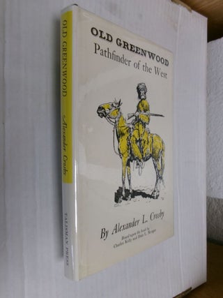 Item #34354 Old Greenwood: Pathfinder of the West. Alexander L. Crosby