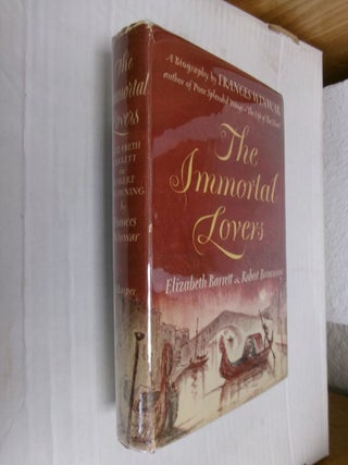 Item #34356 The Immortal Lovers: Elizabeth Barrett and Robert Browning. Frances Winwar