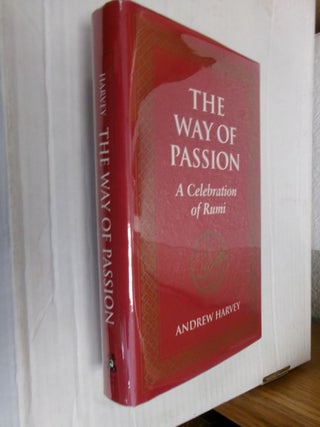 Item #34415 The Way of Passion: A Celebration of Rumi. Andrew Harvey