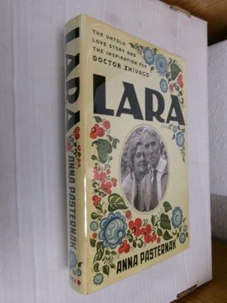 Item #34429 Lara: The Untold Love Story and the Inspiration for Doctor Zhivago. Anna Pasternak