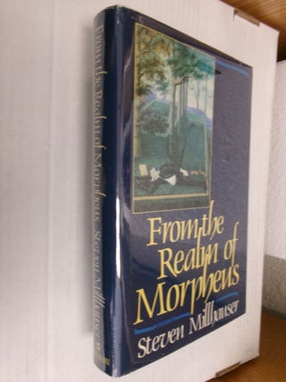 Item #34434 From the Realm of Morpheus. Steven Millhauser