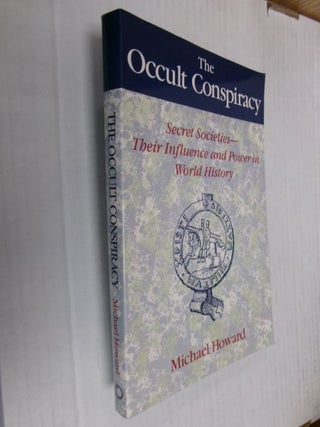 Item #34468 The Occult Conspiracy: Secret Societies--Their Influence and Power in in World...