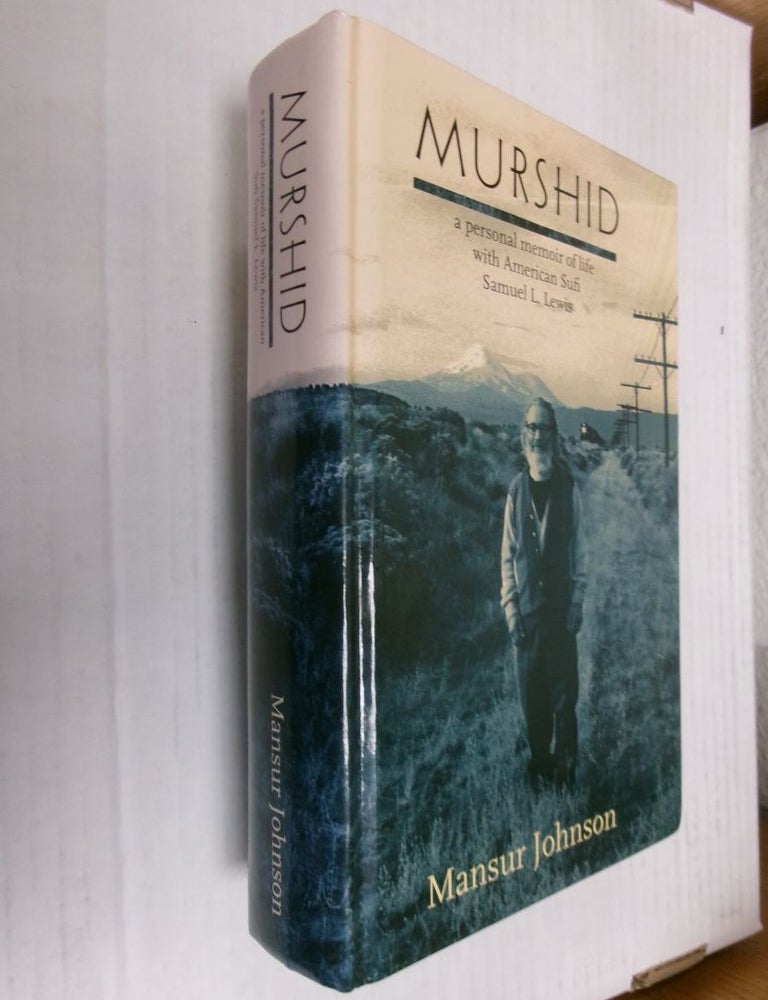 Item #34517 Murshid: A Personal Memoir of Life with the American Sufi Samuel L. Lewis. Mansur Johnson.