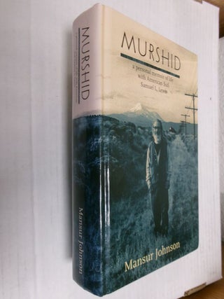 Item #34517 Murshid: A Personal Memoir of Life with the American Sufi Samuel L. Lewis. Mansur...