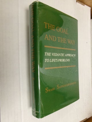 Item #34521 The Goal and the Way: The Vedantic Approach to Life's Problems. Swami Satprakashananda