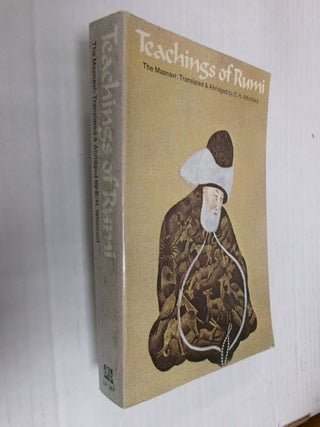 Item #34533 Teachings of Rumi: The Masnavi. Rumi, E. H. Whinfield