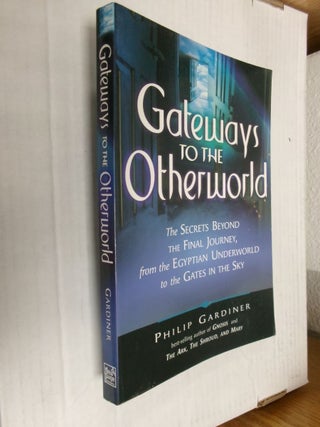 Item #34534 Gateways to the Otherworld: The Secrets Beyond the Final journey, From the Egyptian...