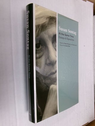 Item #34564 At the Same Time: Essays & Speeches. Susan Sontag, Paolo Dilonardo, Anne Jump