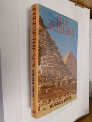 Item #34569 Cult of the Sun: Myth and Magic in Ancient Egypt. Rosalie David