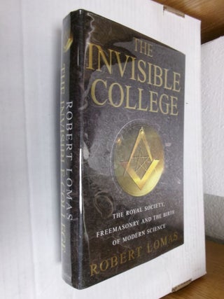 Item #34571 The Invisible College: The Royal Society, Freemasonry and the Birth of Modern...