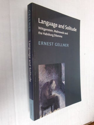 Item #34583 Language and Solitude: Wittgenstein, Malinowski and the Habsburg Dilemma. Ernest Gellner