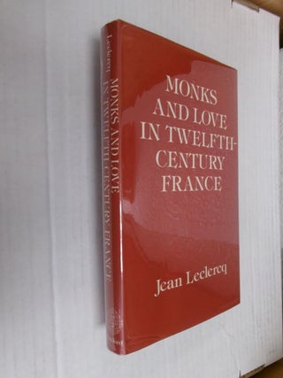 Item #34593 Monks and Love in Twelfth-Century France: Psycho-Historical Essays. Jean Leclercq
