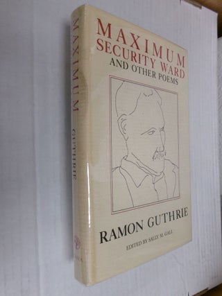 Item #34598 Maximum Security Ward and Other Poems. Ramon Guthrie, Sally M. Gall
