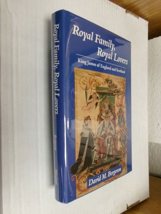 Item #34602 Royal Family, Royal Lovers: King James of England and Scotland. David M. Bergeron
