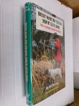 Item #34617 Best Way To Train Your Gun Dog: The Delmar Smith Method. Bill Tarrant