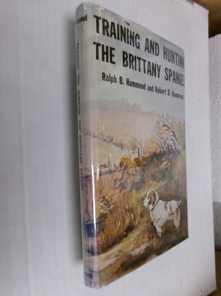 Item #34623 Training and Hunting the Brittany Spaniel. Ralph B. Hammond, Robert D. Hammond